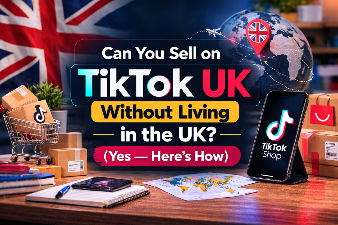 Can you sell on TikTok UK without living in the UK banner showing TikTok phone, global map, parcels and UK market concept