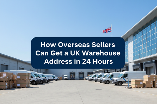 How overseas sellers can get a UK warehouse address in 24 hours