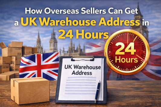 How overseas sellers can get a UK warehouse address in 24 hours