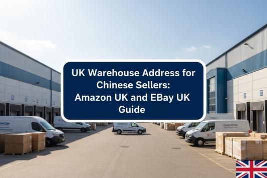 UK warehouse address for Chinese sellers - Amazon UK and eBay UK returns and compliance guide